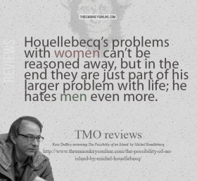 Michel Houellebecq’s problems with women Houellebecq's problems with women can't be reasoned away, but in the end they are just part of his larger problem with life; he hates men even more.